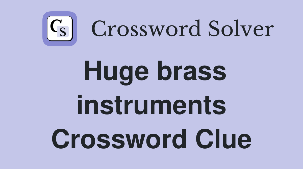 Huge brass instruments Crossword Clue