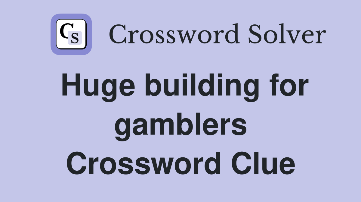 Huge building for gamblers Crossword Clue