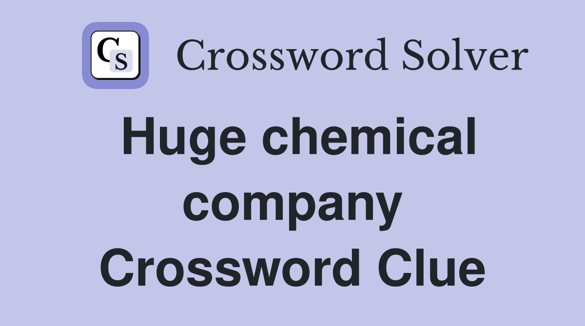 Huge chemical company Crossword Clue