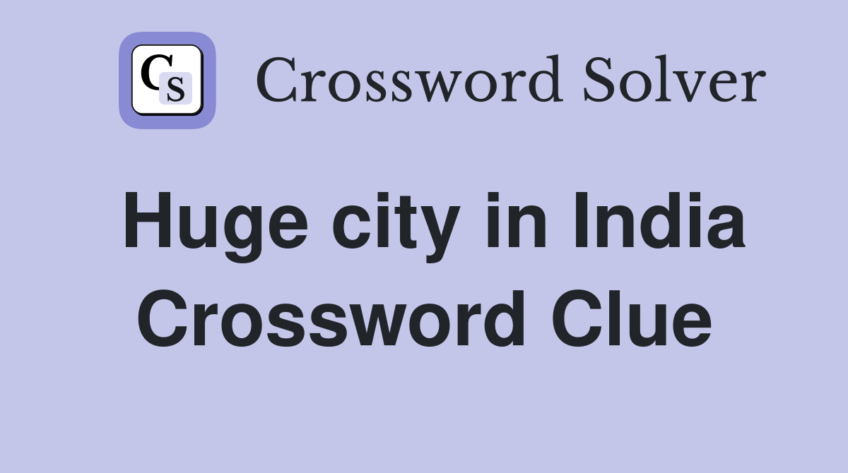 Huge city in India Crossword Clue