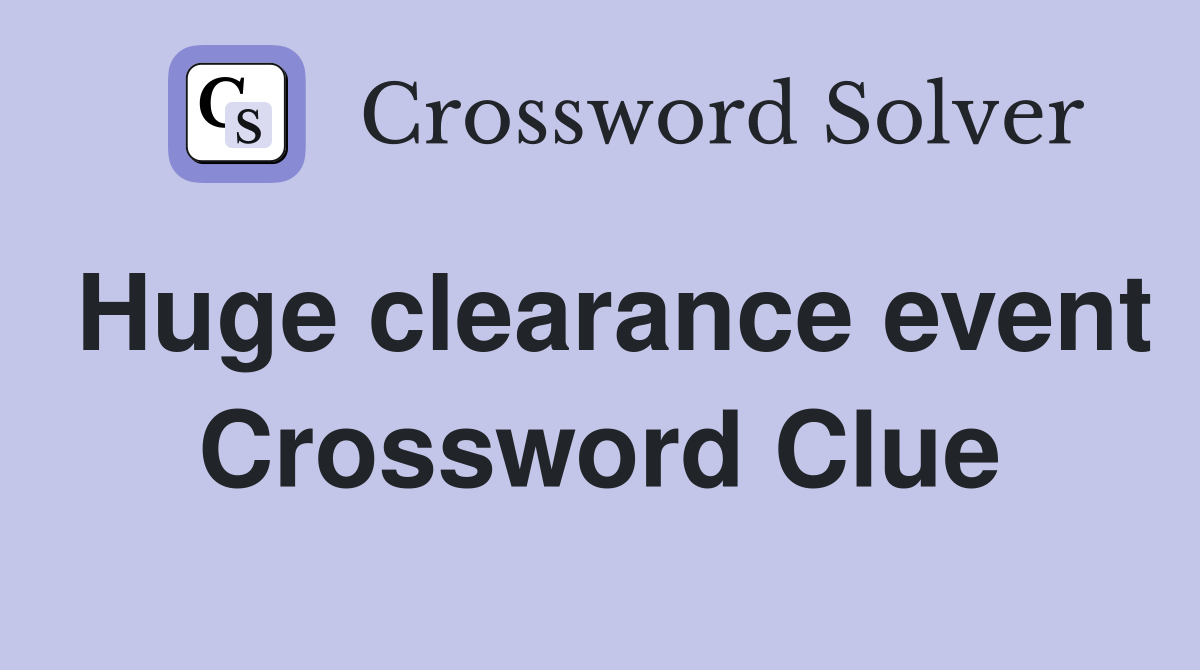 Huge clearance event Crossword Clue