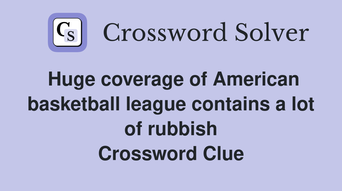 Huge coverage of American basketball league contains a lot of rubbish Crossword Clue