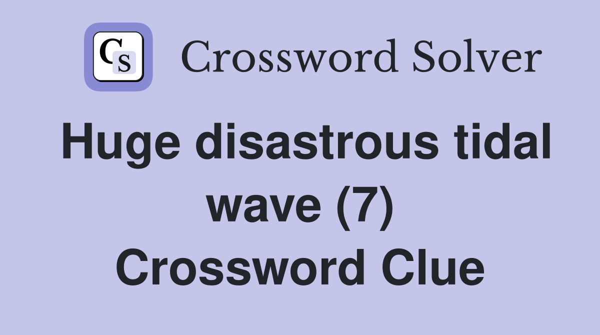 Huge disastrous tidal wave (7) Crossword Clue