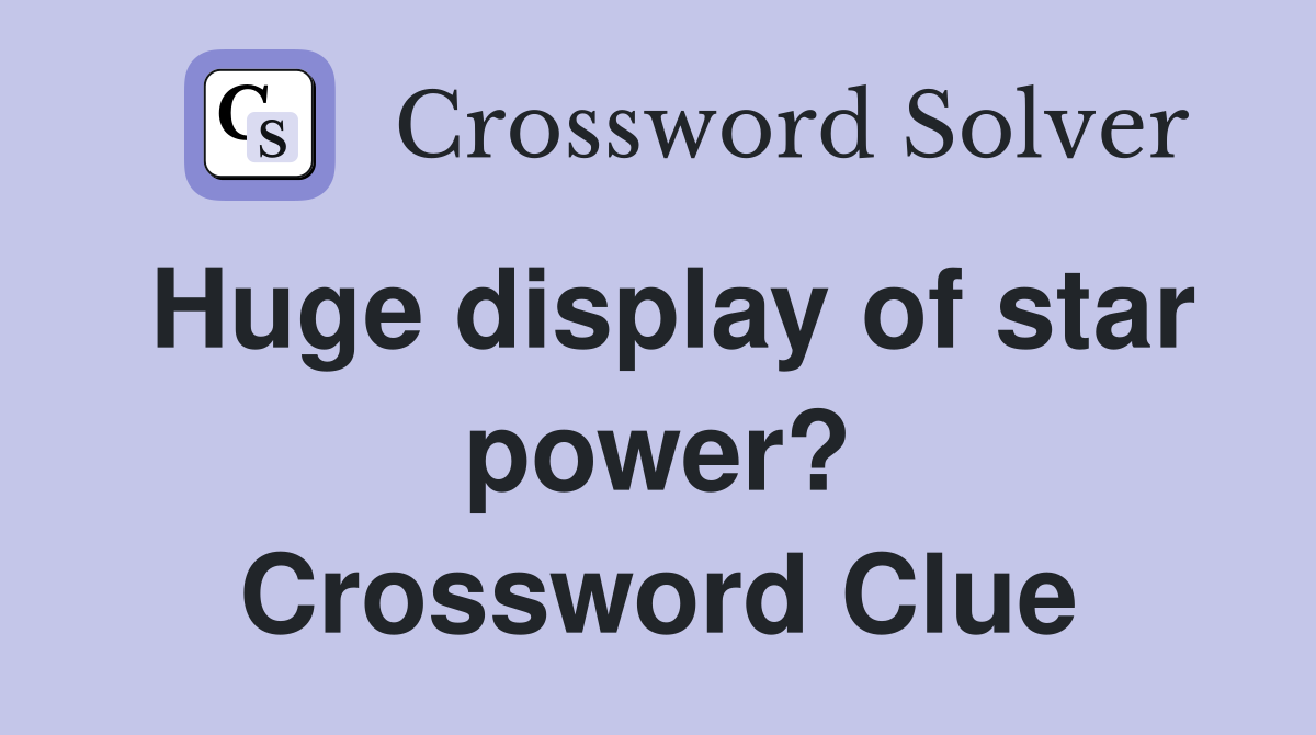 Huge display of star power? Crossword Clue