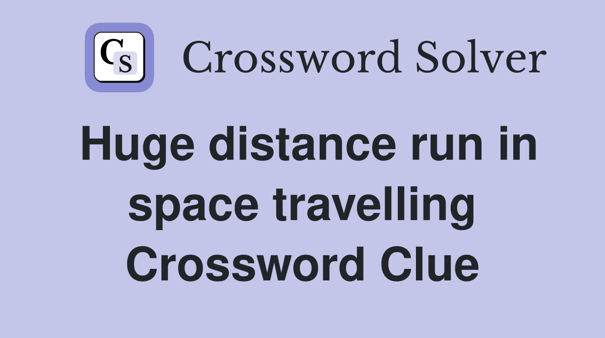 Huge distance run in space travelling Crossword Clue