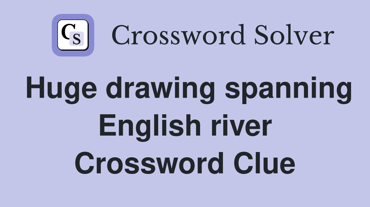 Huge drawing spanning English river Crossword Clue