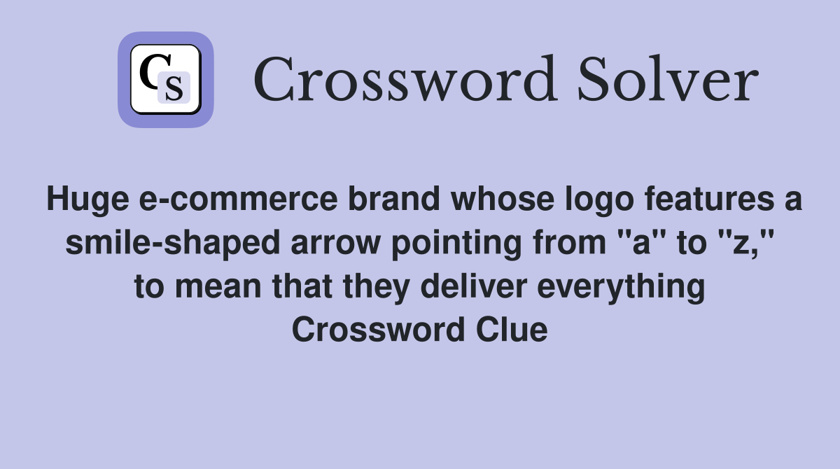 Huge e-commerce brand whose logo features a smile-shaped arrow pointing from "a" to "z," to mean that they deliver everything Crossword Clue
