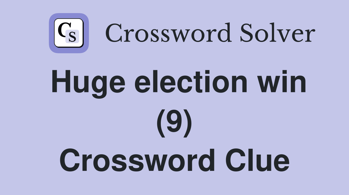 Huge election win (9) Crossword Clue