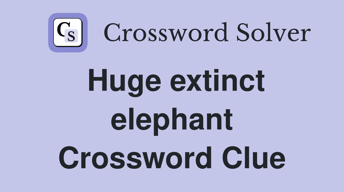 Huge extinct elephant Crossword Clue