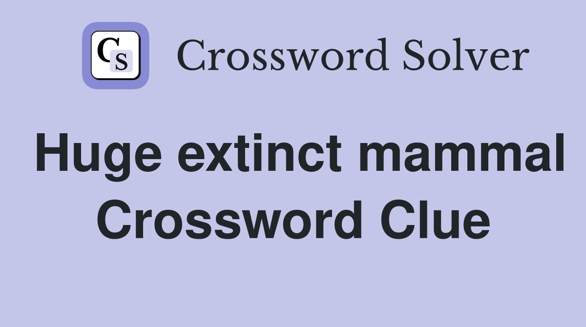 Huge extinct mammal Crossword Clue