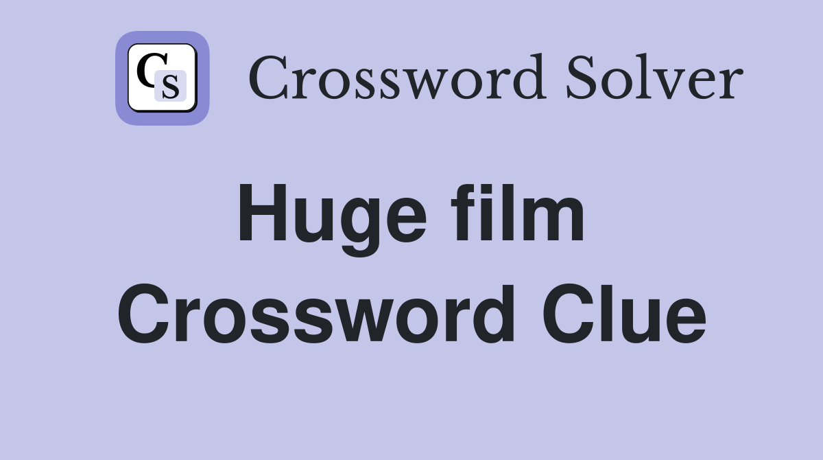 Huge film  Crossword Clue