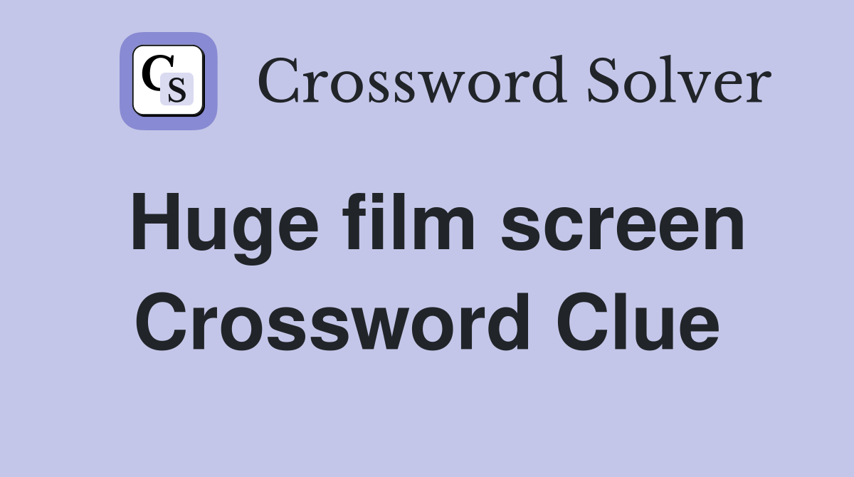 Huge film screen Crossword Clue