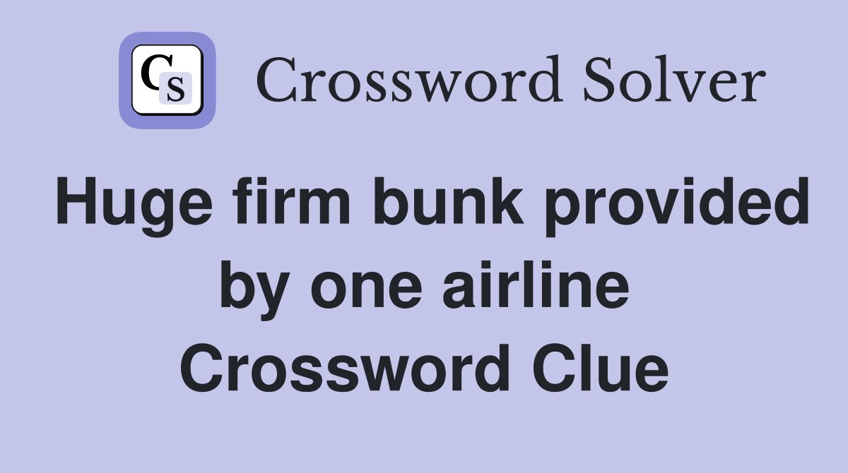 Huge firm bunk provided by one airline Crossword Clue