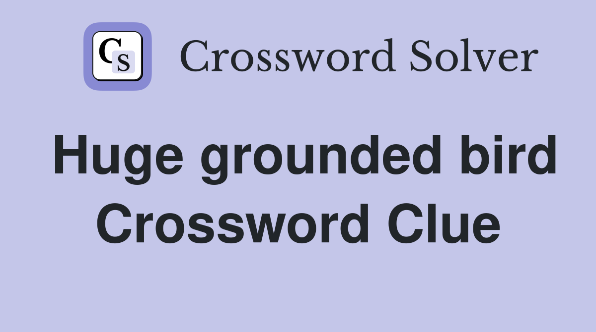 Huge grounded bird Crossword Clue