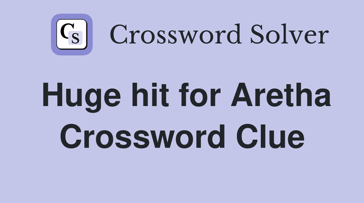 Huge hit for Aretha Crossword Clue