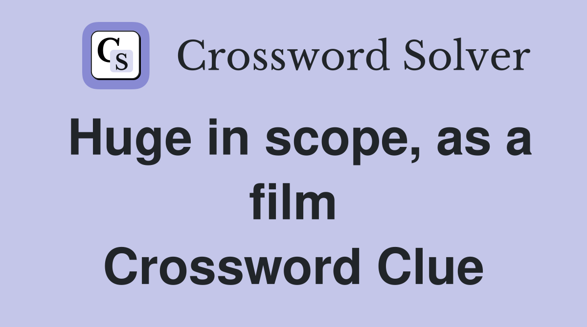 Huge in scope, as a film Crossword Clue