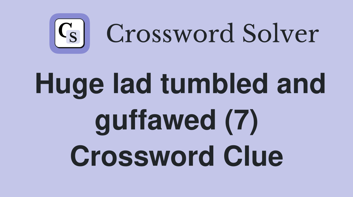 Huge lad tumbled and guffawed (7) Crossword Clue