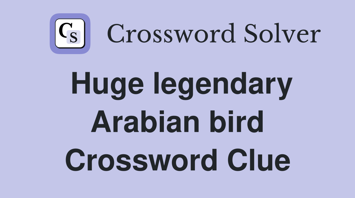 Huge legendary Arabian bird Crossword Clue