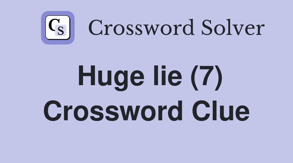 Huge lie (7) Crossword Clue