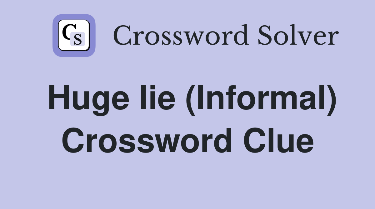 Huge lie (Informal) Crossword Clue
