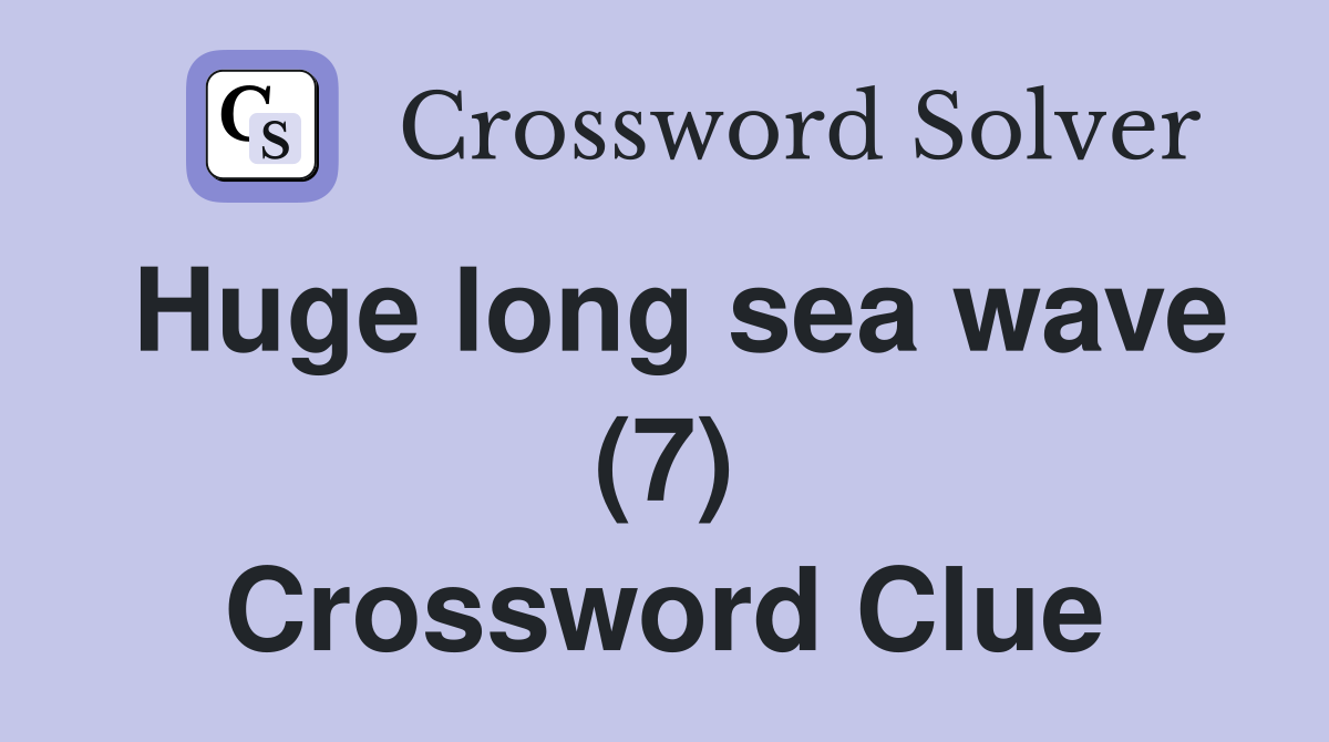 Huge long sea wave (7) Crossword Clue