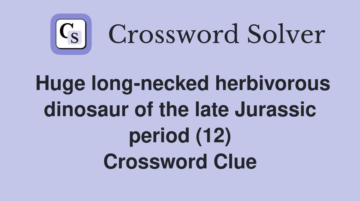 Huge long-necked herbivorous dinosaur of the late Jurassic period (12) Crossword Clue