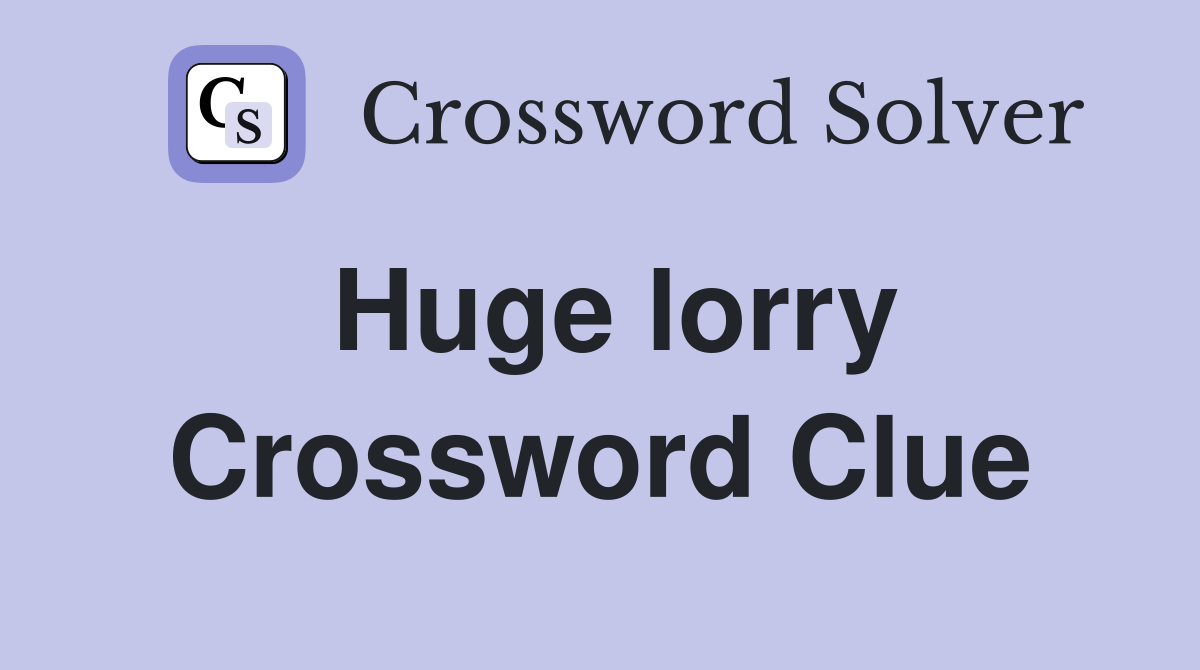 Huge lorry Crossword Clue
