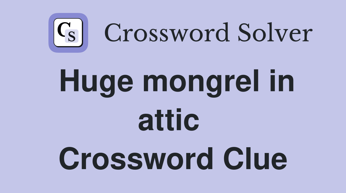 Huge mongrel in attic  Crossword Clue