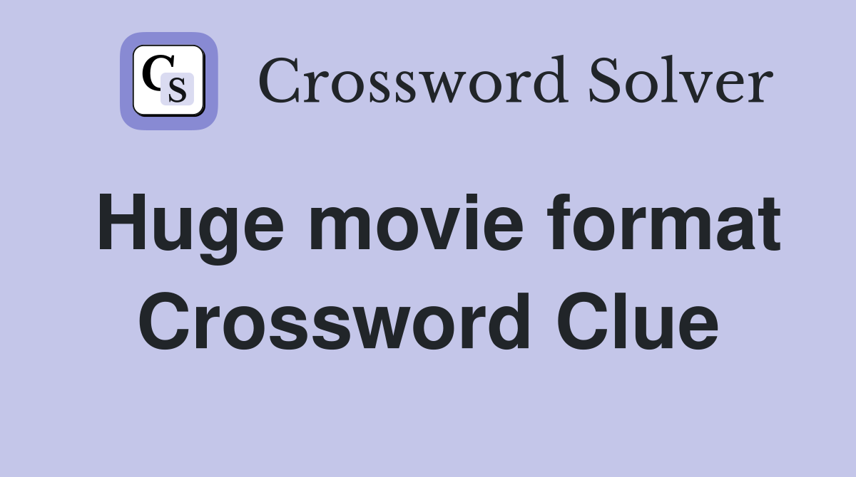 Huge movie format Crossword Clue