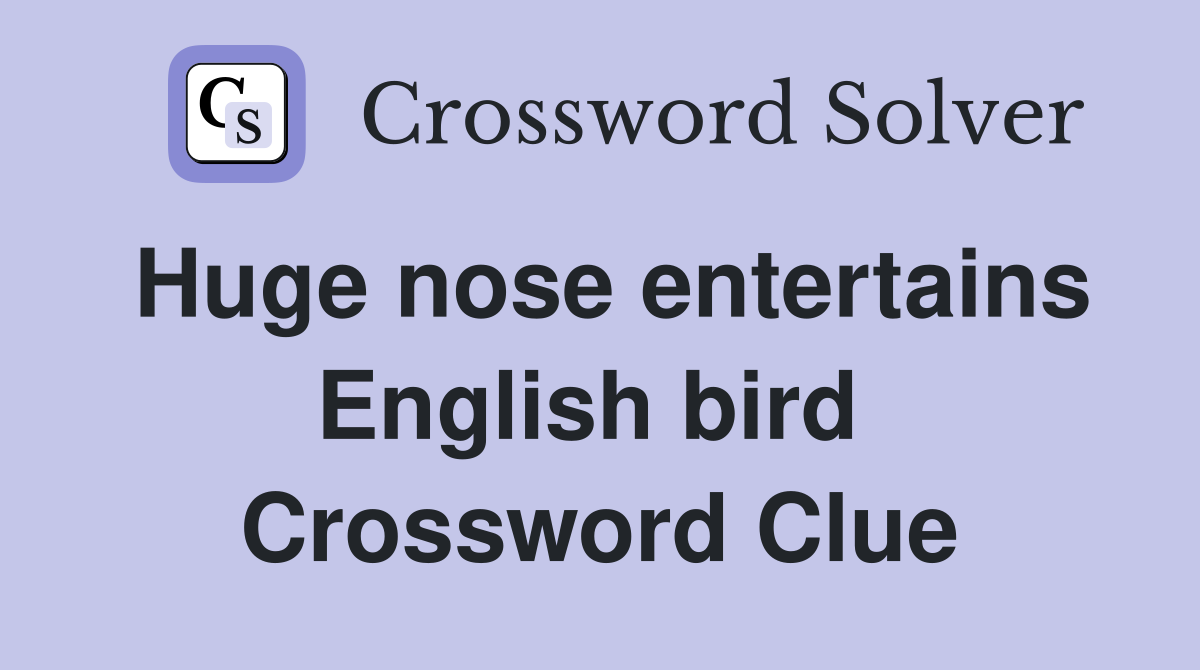 Huge nose entertains English bird  Crossword Clue
