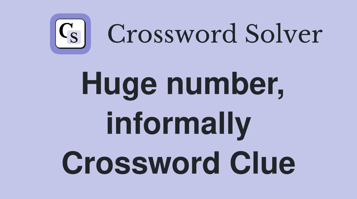 Huge number, informally Crossword Clue