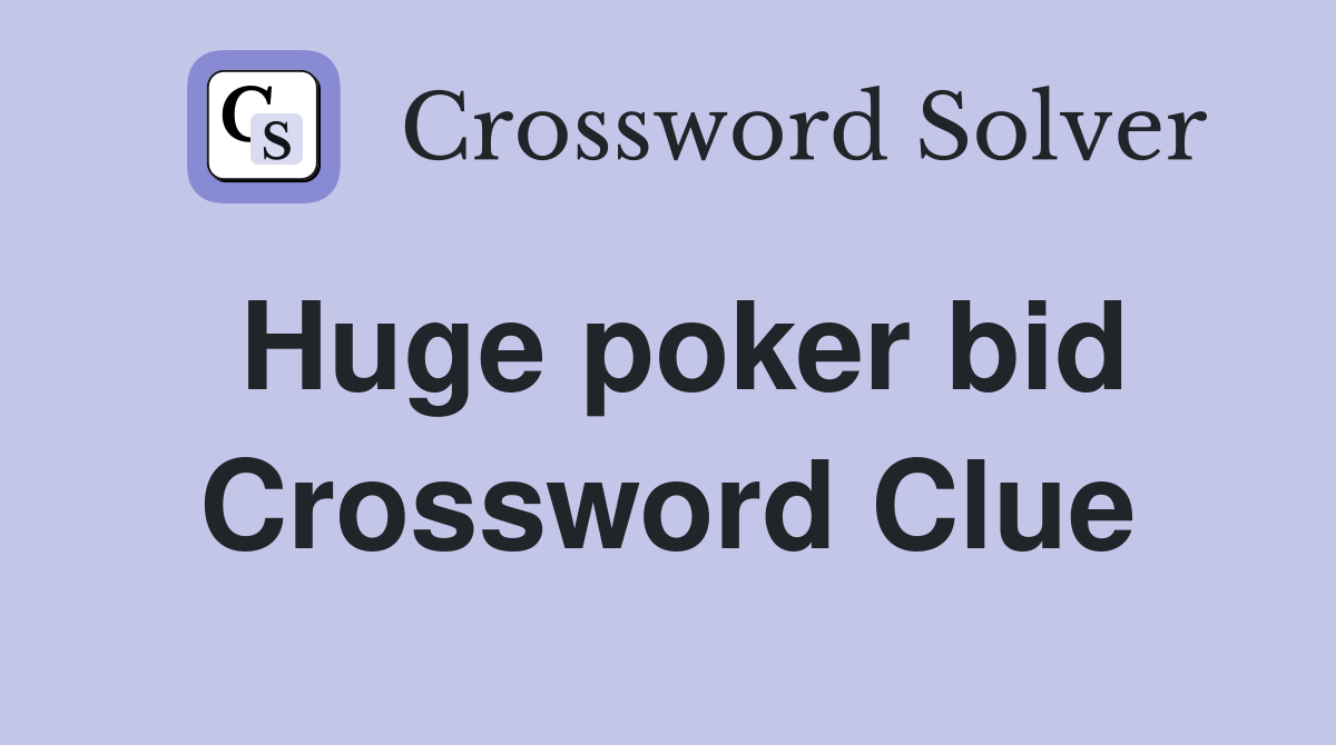 Huge poker bid Crossword Clue