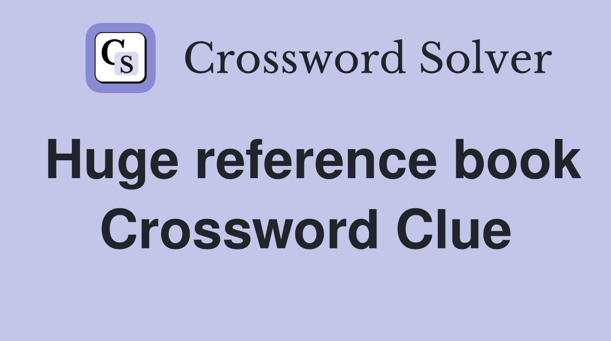 Huge reference book Crossword Clue