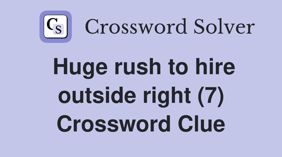 Huge rush to hire outside right (7) Crossword Clue
