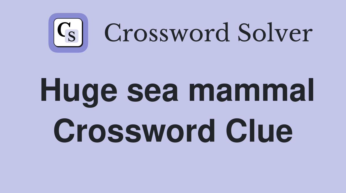 Huge sea mammal Crossword Clue