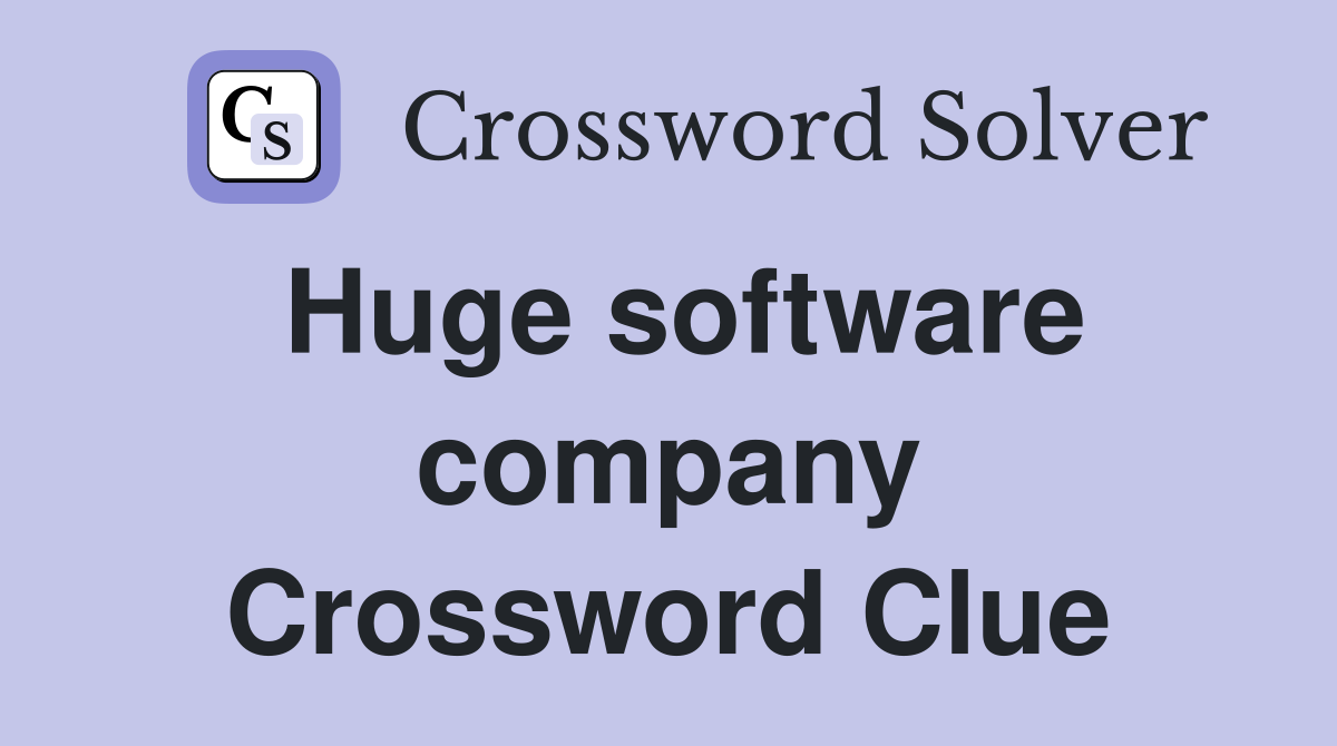 Huge software company Crossword Clue