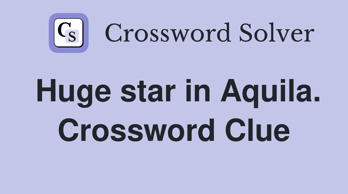 Huge star in Aquila. Crossword Clue