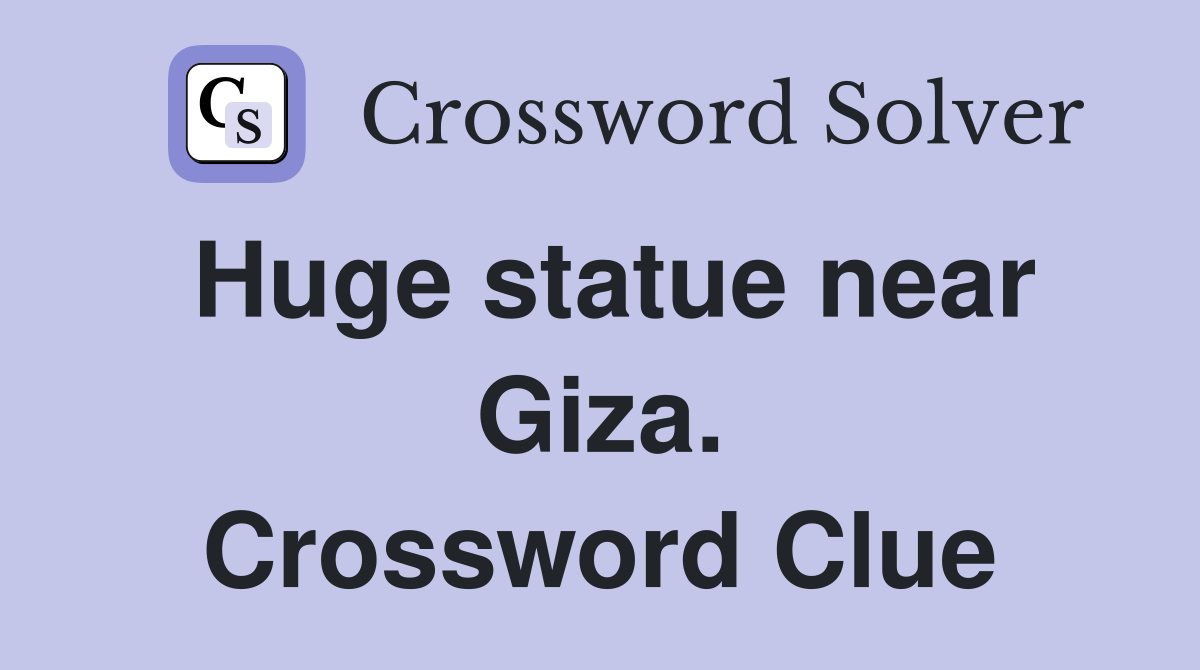 Huge statue near Giza. Crossword Clue