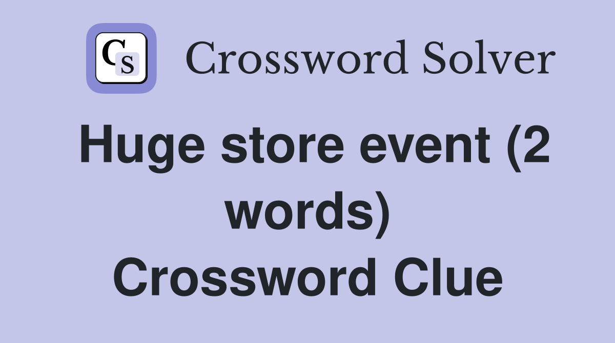 Huge store event (2 words) Crossword Clue