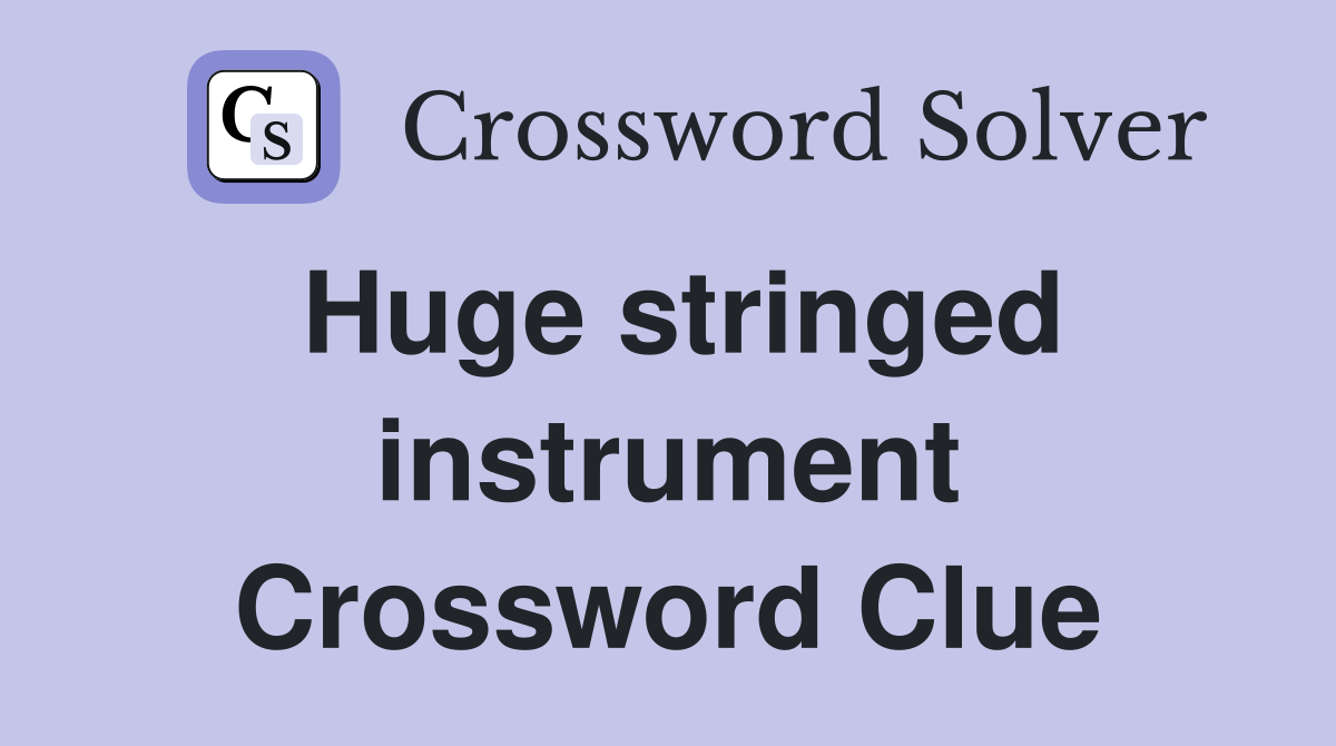 Huge stringed instrument Crossword Clue