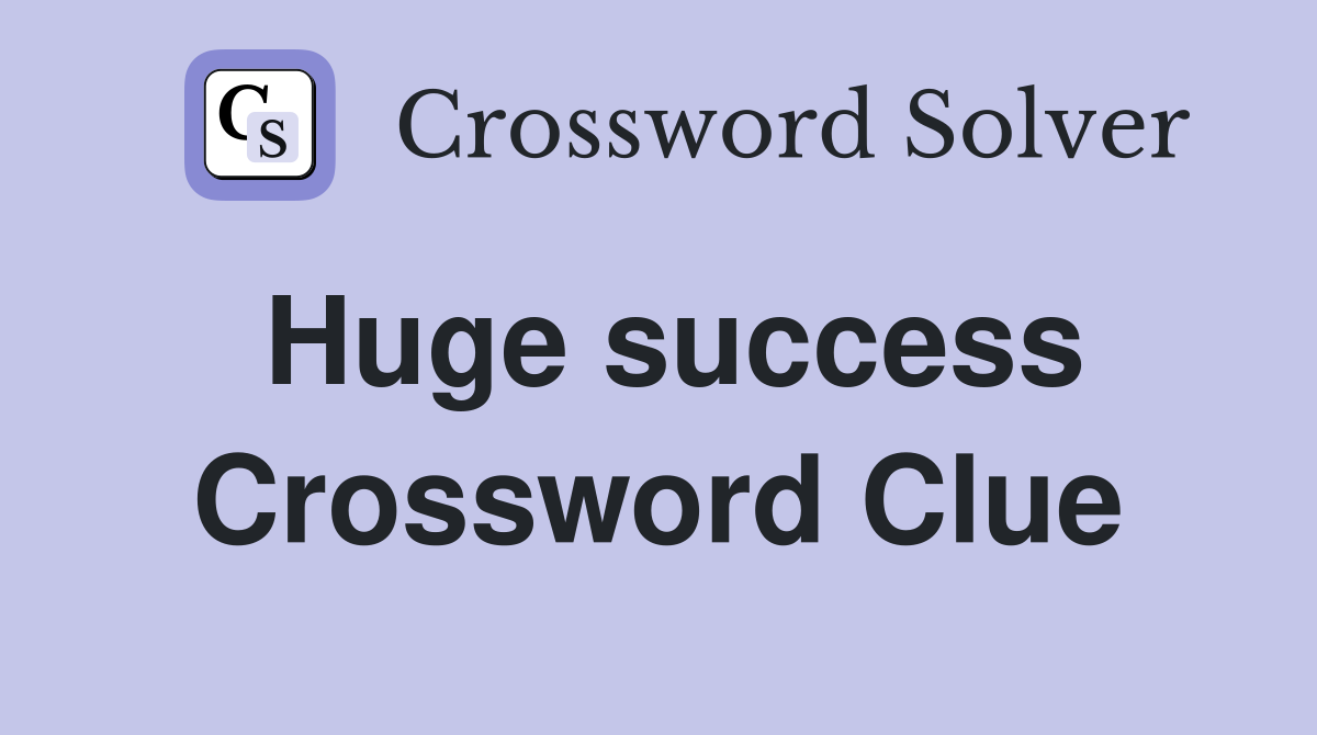 Huge success Crossword Clue Answers Crossword Solver