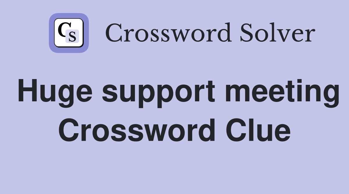 Huge support meeting Crossword Clue