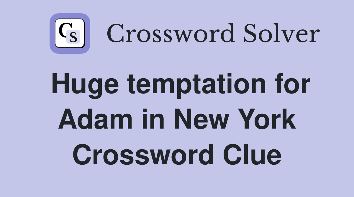 Huge temptation for Adam in New York Crossword Clue