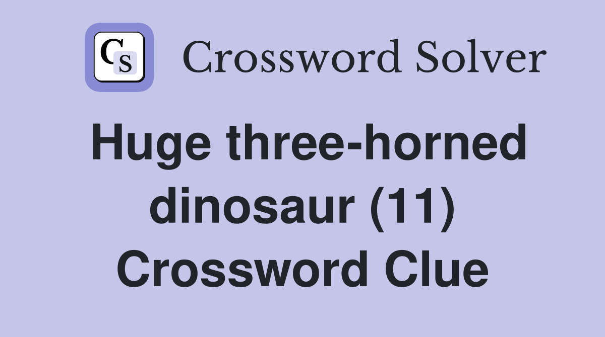 Huge three-horned dinosaur (11) Crossword Clue
