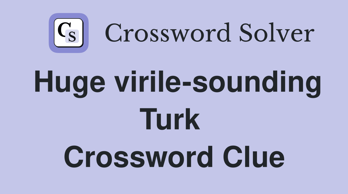 Huge virile-sounding Turk  Crossword Clue