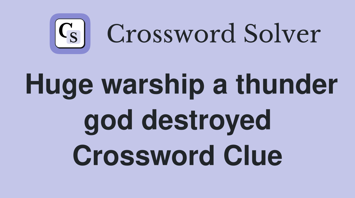 Huge warship a thunder god destroyed Crossword Clue
