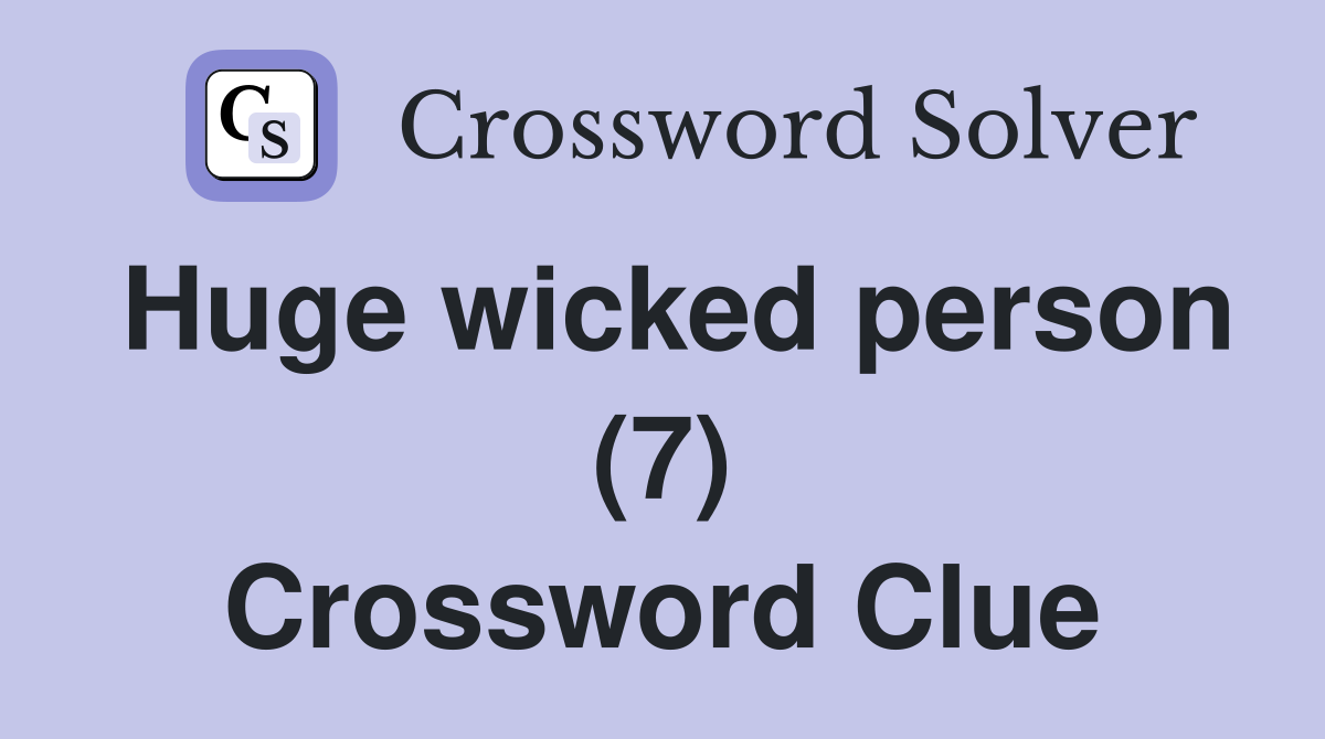 Huge wicked person (7) Crossword Clue