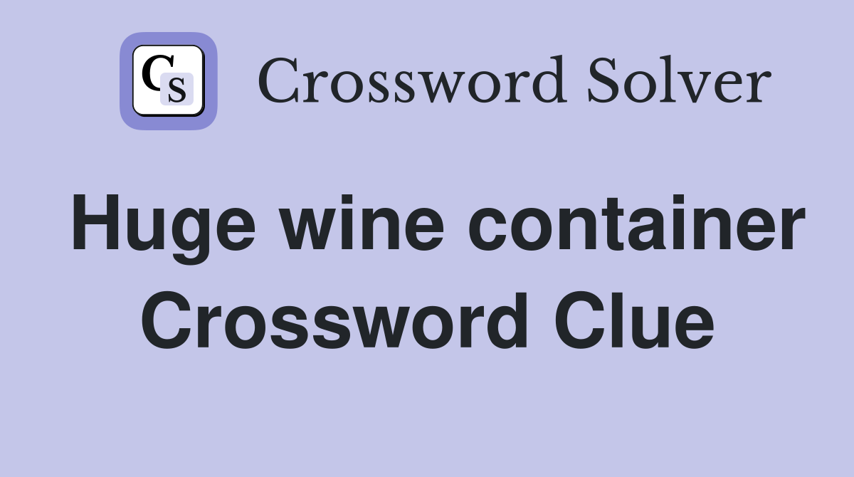 Huge wine container Crossword Clue