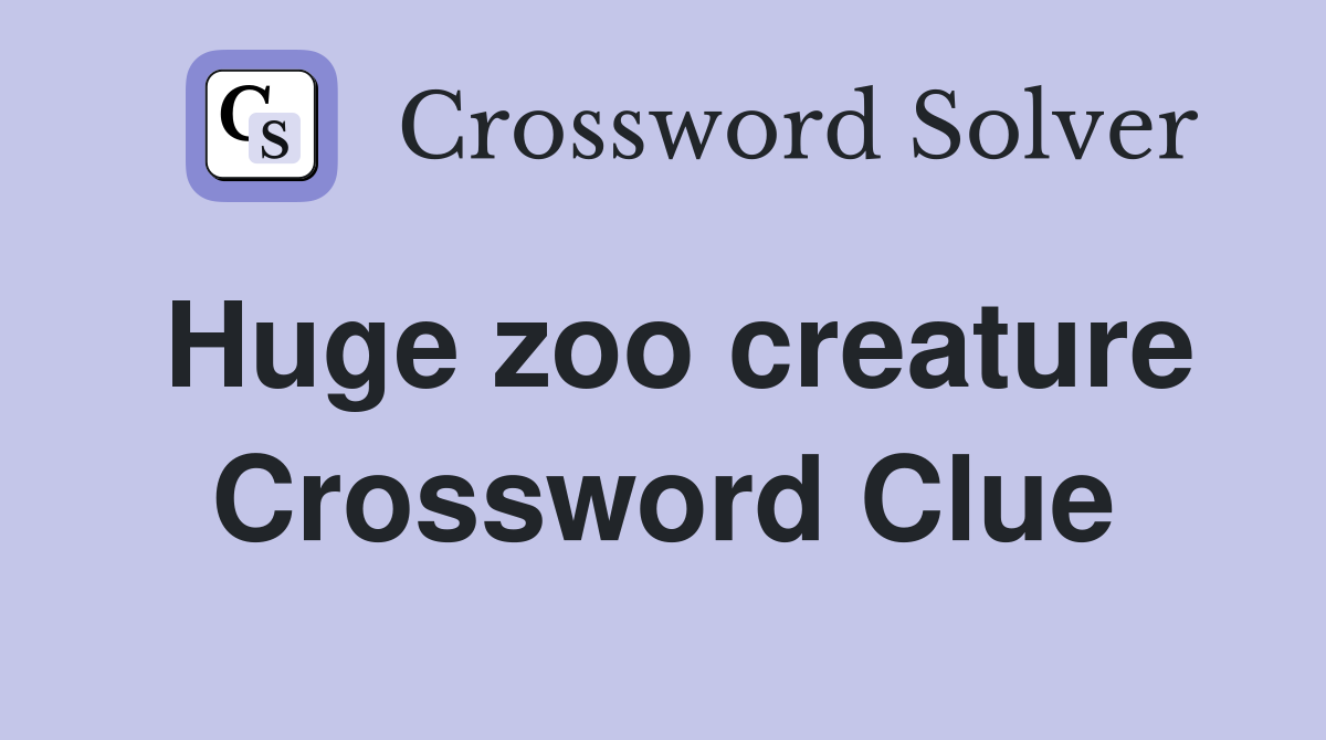 Huge zoo creature Crossword Clue