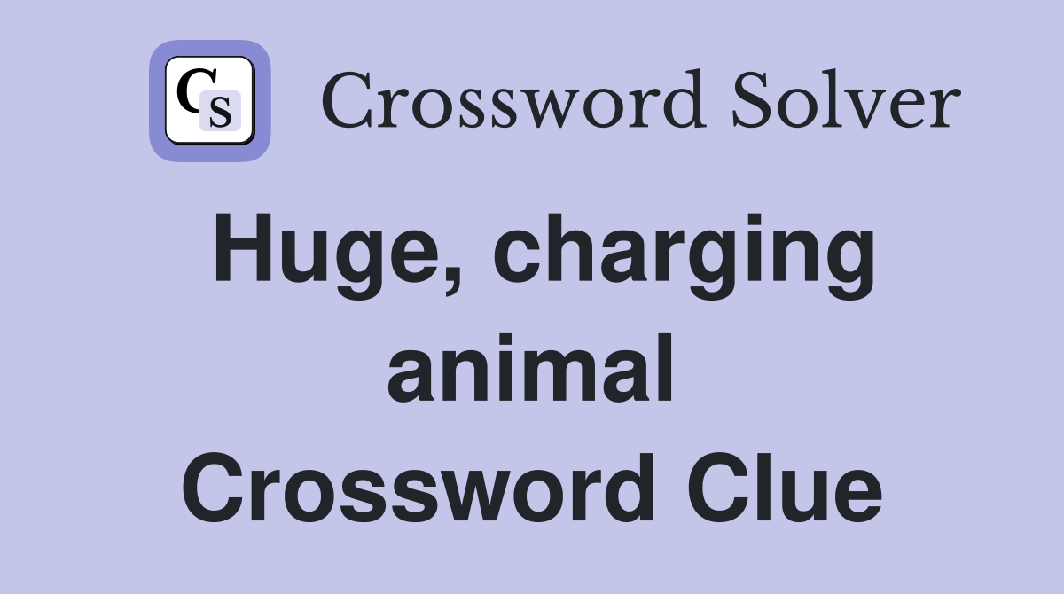 Huge, charging animal Crossword Clue